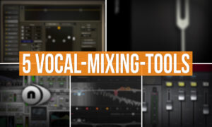 Die 5 besten Vocal-Mixing-Tools Artikelbild