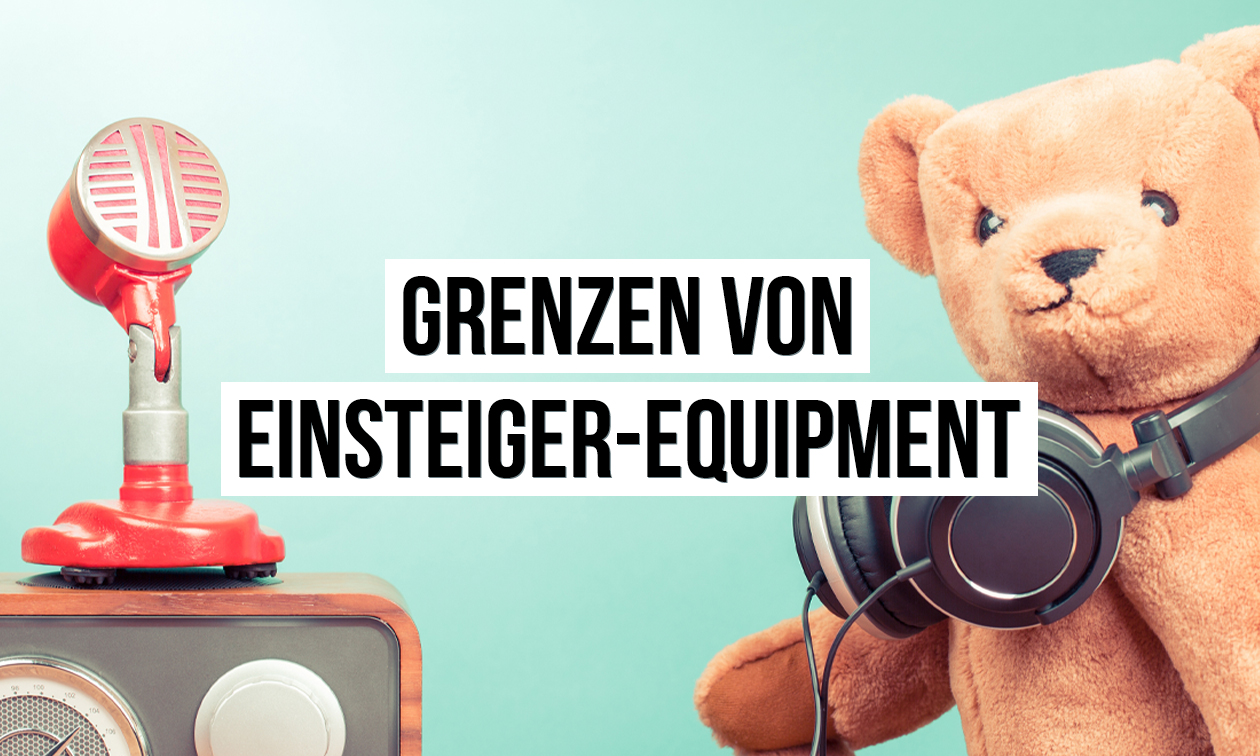 Warum du mit Einsteiger-Equipment irgendwann nicht weiter kommst! Artikelbild