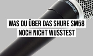 Was du über das Shure SM58 noch nicht wusstest Artikelbild
