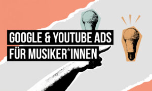 Werbeanzeigen auf Google und YouTube für Musiker*innen – Expertinneninterview Artikelbild