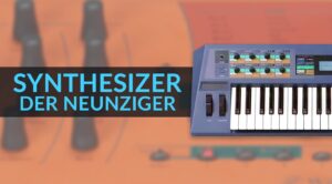 5 Synthesizer der 90er, die man kennen sollte