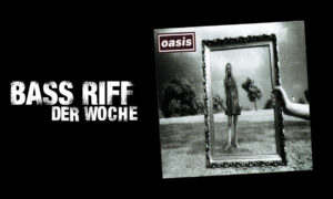 Die besten Bass Riffs in Noten und Tabs – Oasis: „Wonderwall“ Artikelbild