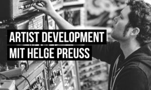 Artist Development: Helge Preuss über Haltung im Musikgeschäft Artikelbild