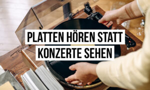 Platten hören statt Konzerte sehen: 5 Gründe Artikelbild