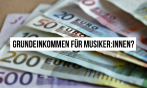 Die Frage nach dem bedingungslosen Grundeinkommen für Musiker und Musikerinnen Artikelbild