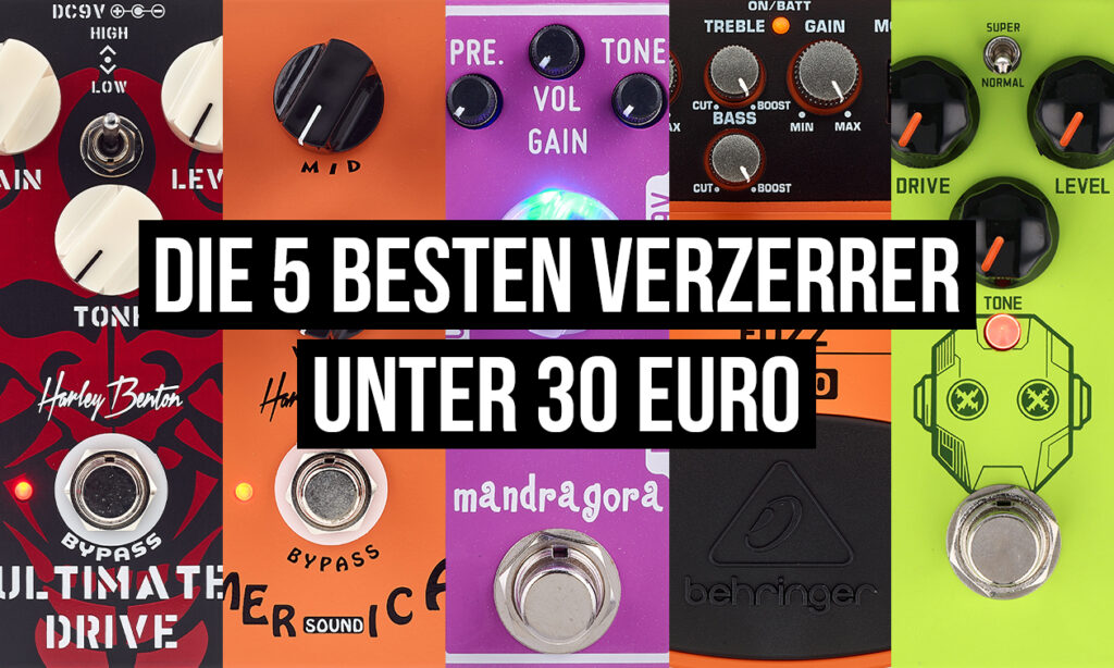 Die 5 besten Verzerrer unter 30 Euro