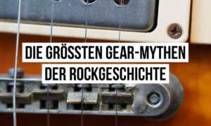 Alles gelogen? Die größten Gear-Mythen der Rockgeschichte Artikelbild