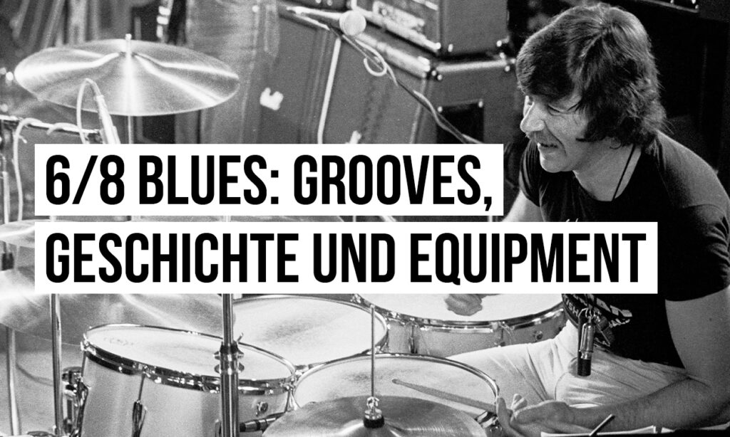6/8 Blues am Schlagzeug: die wichtigsten Grooves, Geschichte und Equipment