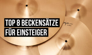 8 Beckensets für Einsteiger – Schlagzeug-Ratgeber & Kauf-Tipps