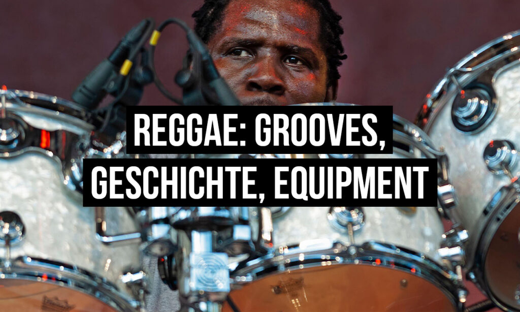 Reggae am Schlagzeug: die wichtigsten Grooves, Geschichte und Equipment