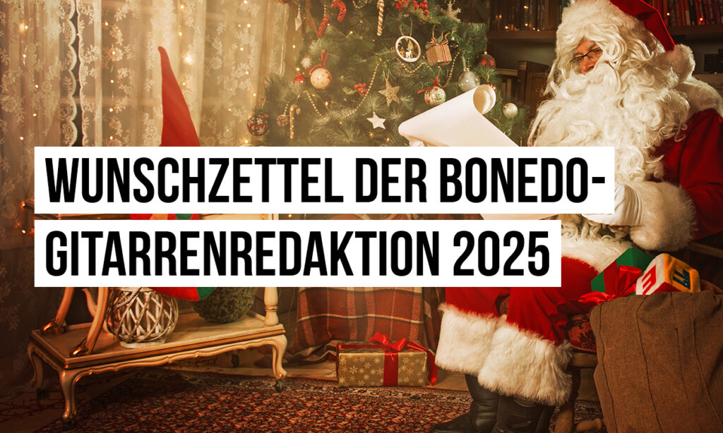 Wunschzettel der bonedo-Gitarrenredaktion 2025