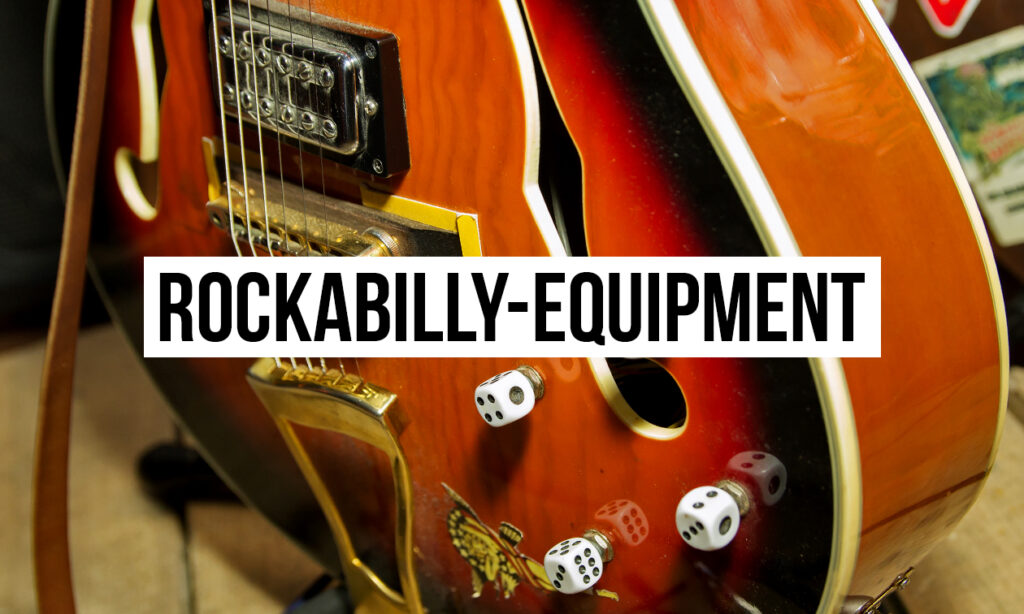 Welches Equipment braucht man als Gitarrist für den Rockabilly-Sound? 