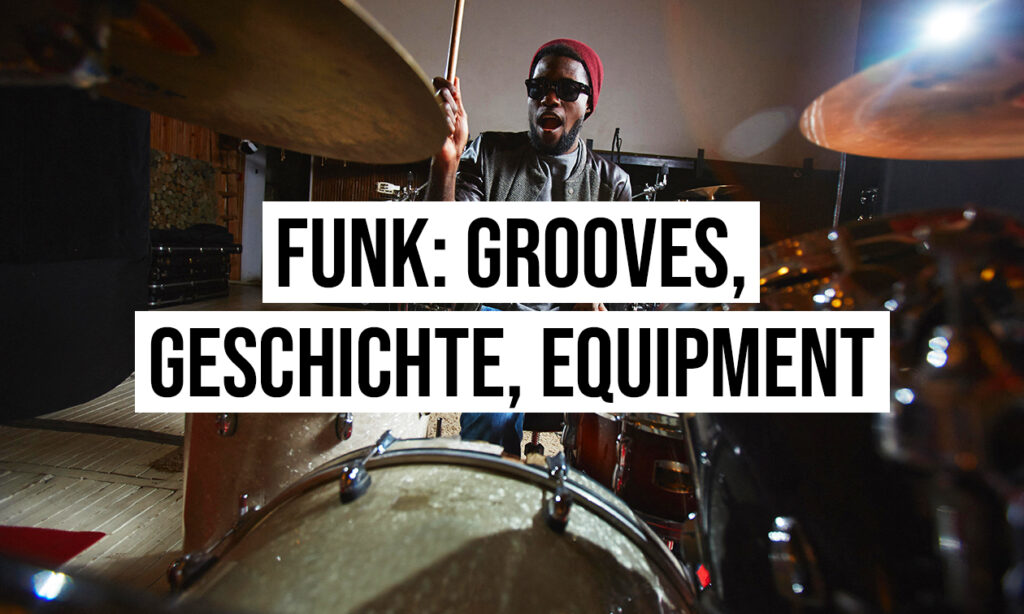 Funk am Schlagzeug: die wichtigsten Grooves, Geschichte und Equipment
