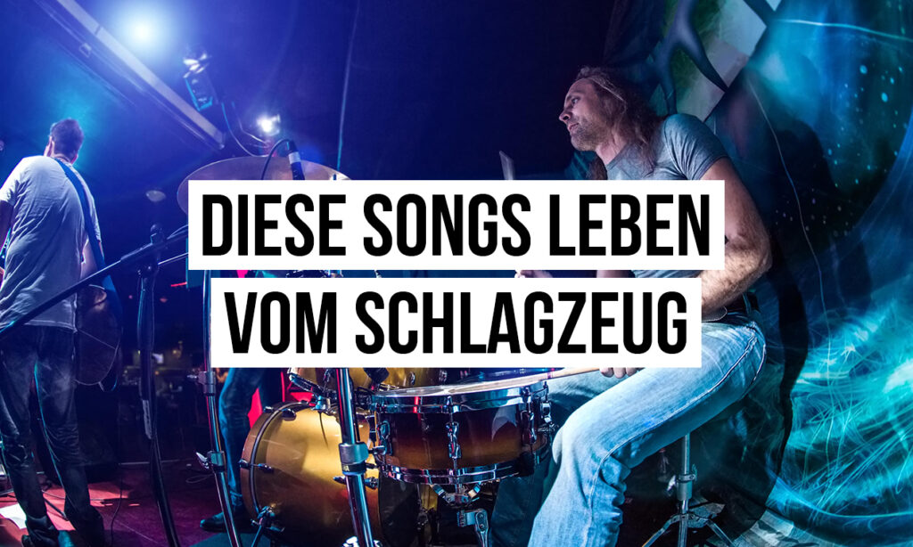Songs, die ohne Schlagzeug nicht funktionieren würden